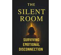 The Silent Room: Surviving Emotional Disconnection
