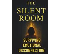 The Silent Room: Surviving Emotional Disconnection
