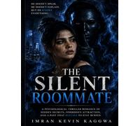 The silent roommate: A Psychological Thriller Romance of Hidden Secrets, Forbidden Attraction, and a Past That Refuses to Stay Buried
