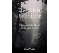The Silent Saboteur: How misdirected belief blocks your miracles