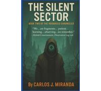 THE SILENT SECTOR: “We… are fragments… patient… learning… observing… we remember.” - Hybrid Consciousness, Observation Log 2248