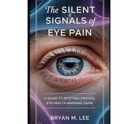 The Silent Signals of Eye Pain: A Guide to Spotting Critical Eye Health Warning Signs