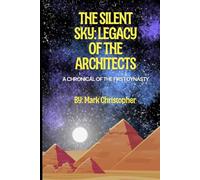 The Silent Sky: Legacy of the Architects: A Chronicle of the First Dynasty
