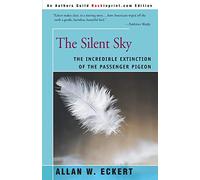 The Silent Sky: The Incredible Extinction of the Passenger Pigeon