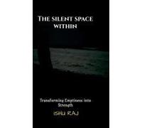 The Silent Space Within: Transforming Emptiness Into Strength