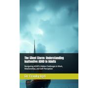 The Silent Storm: Understanding Inattentive ADHD in Adults: Navigating ADHD's Hidden Challenges in Work, Relationships, and Self-Perception