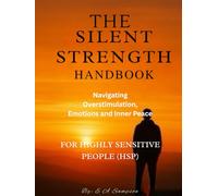 The Silent Strength Handbook: For Highly Sensitive People (HSP): How to Protect Your Energy, Restore Inner Calm, and Thrive in a Loud World