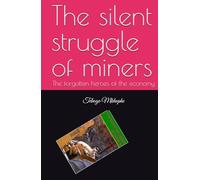 The silent struggle of miners: The forgotten heroes of the economy
