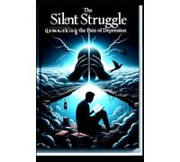 The Silent Struggle: Unmasking the Pain of Depression