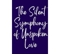 The Silent Symphony Of Unspoken Love