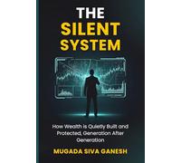 The Silent System: How Wealth is Quietly Built and Protected, Generation After Generation