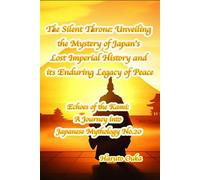 The Silent Throne: Unveiling the Mystery of Japan's Lost Imperial History and its Enduring Legacy of Peace