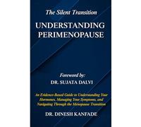 The Silent Transition: UNDERSTANDING PERIMENOPAUSE: An Evidence-Based Guide to Understanding Your Hormones, Managing Your Symptoms, and Navigating Through the Menopause Transition