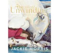 The Silent Unwinding - Jackie Morris - Graffeg Limited - Livre en Anglais - Hardback Jackie MorrisJackie Morris (Auteur)