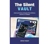 The Silent Vault Asset protection strategies from inflation, seizures, or collapse