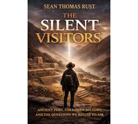 The Silent Visitors: Ancient Peru, Forbidden History, and the Questions We Refuse to Ask