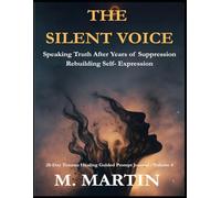 The Silent Voice- Speaking Truth after Years of Suppression Rebuilding Expression: A 28-Day Trauma Healing Guided Prompt Journal - Volume 4