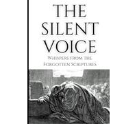 The Silent Voice: Ten Mystical Tales from the Lost Books of the Bible - A Narrative Journey into Hidden Scripture