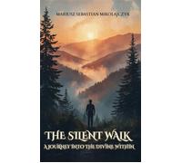 The Silent Walk A Journey into the Divine Within - Mariusz Sebastian Mikolajczyk - Maple Publishers - ebook (ePub) - Livre