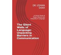 The Silent Walls of Language: Unpacking Barriers in Communication: A Critical Study of Power, Silence, and Inequality in Language