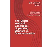 The Silent Walls of Language: Unpacking Barriers in Communication: A Critical Study of Power, Silence, and Inequality in Language