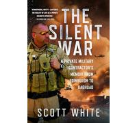 The Silent War: A Private Military Contractor’s Memoir from Edinburgh to Baghdad