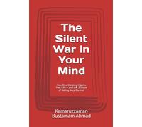 The Silent War in Your Mind: How Overthinking Hijacks Your Life - and the Science of Taking Back Control