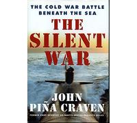 The Silent War: The Cold War Battle Beneath the Sea