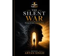 THE SILENT WAR: Winning The Battle Inside Your Mind