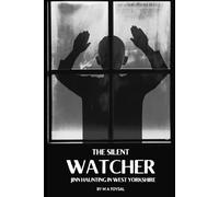 THE SILENT WATCHER: JINN HAUNTING IN WEST YORKSHIRE: A Family’s Battle Against an Ancient Evil That Feeds on Fear