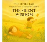 The Silent Wisdom: Mindful Stories of Wonder for Children