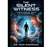 The Silent Witness|A Journey Inside Life, Disease and the Invisible War