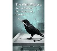 The Silent Witness: An A-Z Guide to the Language of Forensics