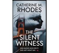 THE SILENT WITNESS: She Knows Who Did It. She Just Won't Say. A Novel