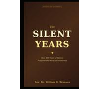 The Silent Years: Finding God's Purpose in the Waiting Seasons of Life. Discovering How 400 Years of Silence Prepared the World for the Greatest Story Ever Told.