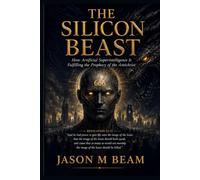 The Silicon Beast: How Artificial Superintelligence Is Fulfilling the Prophecy of the Antichrist