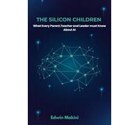 The Silicon Children: What parents,teachers and leaders must know about raising kids in the age of AI