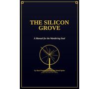 The Silicon Grove: A Manual for the Wandering Soul