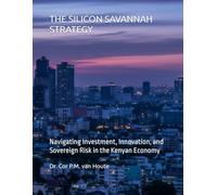 THE SILICON SAVANNAH STRATEGY: Navigating Investment, Innovation, and Sovereign Risk in the Kenyan Economy