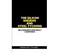 The Silicon Sheikhs and Steel Tycoons, Billionaires Who Built Countries