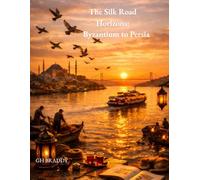 The Silk Road Horizons: Byzantium to Persia: A Journey Through Sacred Geometry and Cosmic Vision