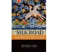 The Silk Road in World History (New Oxford World History) 1st edition by Liu, Xinru (2010) Paperback