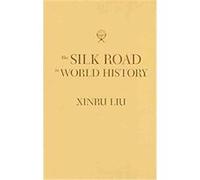The Silk Road in World History, New Oxford World History Xinru Liu (Auteur)