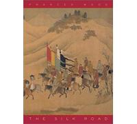 The Silk Road : Two Thousand Years In The Heart Of Asia