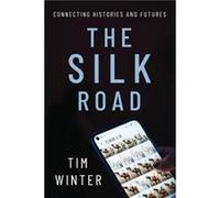 The Silk Road - Winter Tim Professor in Critical Heritage Studies Professor in Critical Heritage Studies University of Western Australia - Oxford Universi Winter Tim Professor in Critical Heritage Stu