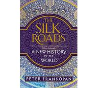 The Silk Roads: A New History of the World