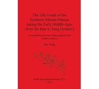 The Silk Roads Of The Northern Tibetan Plateau During The Early Middle Ages (From The Han To Tang Dynasty)