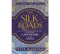 Peter Frankopan – The Silk Roads: A New History of the World – Bloomsbury Publishing