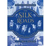 The Silk Roads: An Illustrated New History of the World