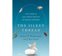 The Silken Thread: Five Insects and Their Impacts on Human History